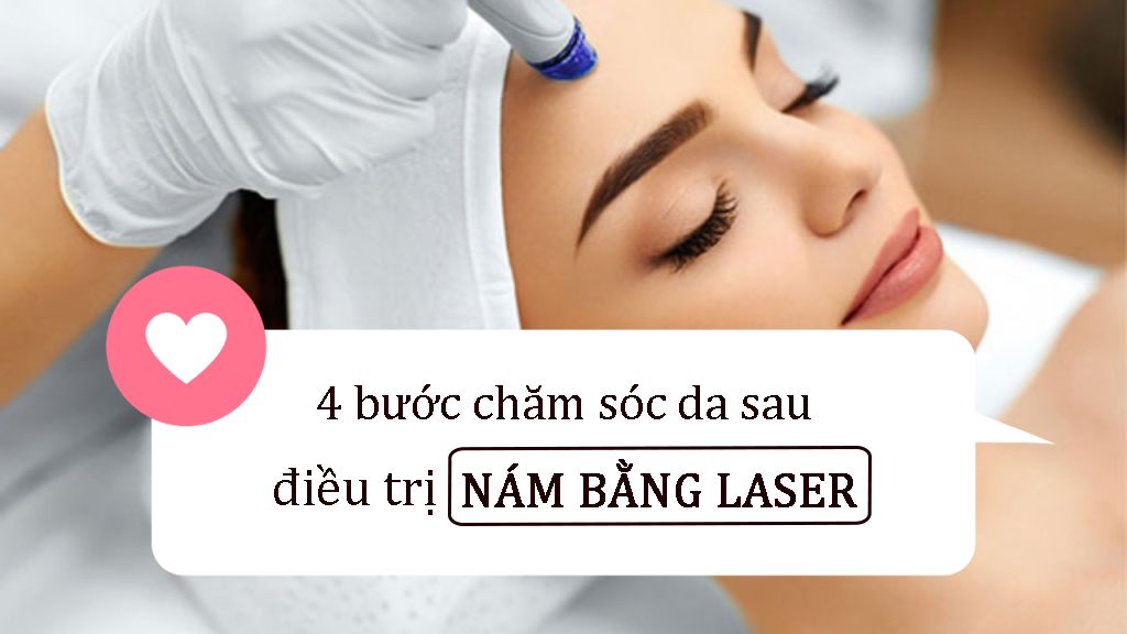 4 bước chăm sóc da mặt sau khi bắn laser trị nám