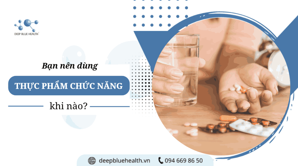 Bạn nên dùng thực phẩm chức năng khi nào?